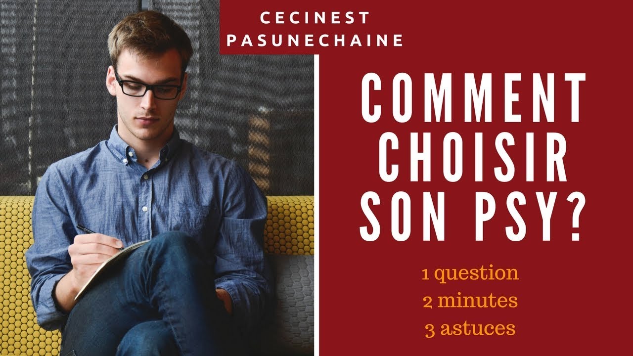 Comment choisir son psy ? ➲ 3 astuces en 2 minutes