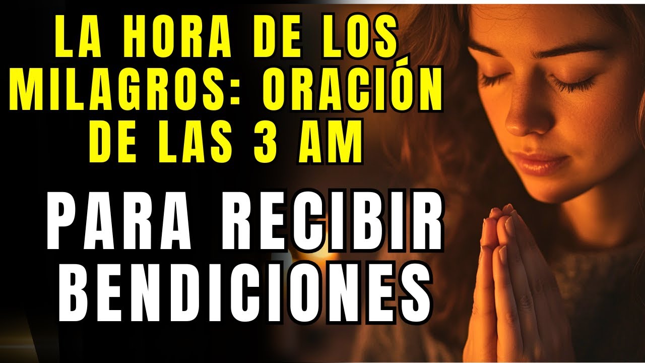 La Hora de los Milagros: Oración Poderosa a las 3 AM