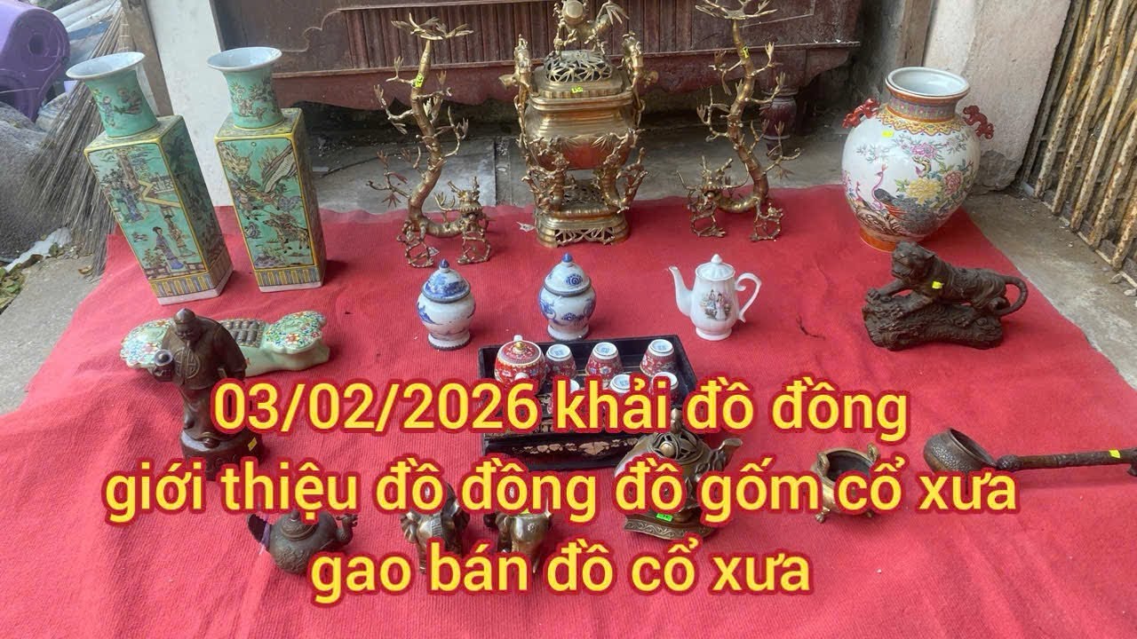03/02/2026: giới thiệu đồ đồng đồ gớm tàu cỗ xưa:Sđt: 0708.782.954) gao bán đồ xua