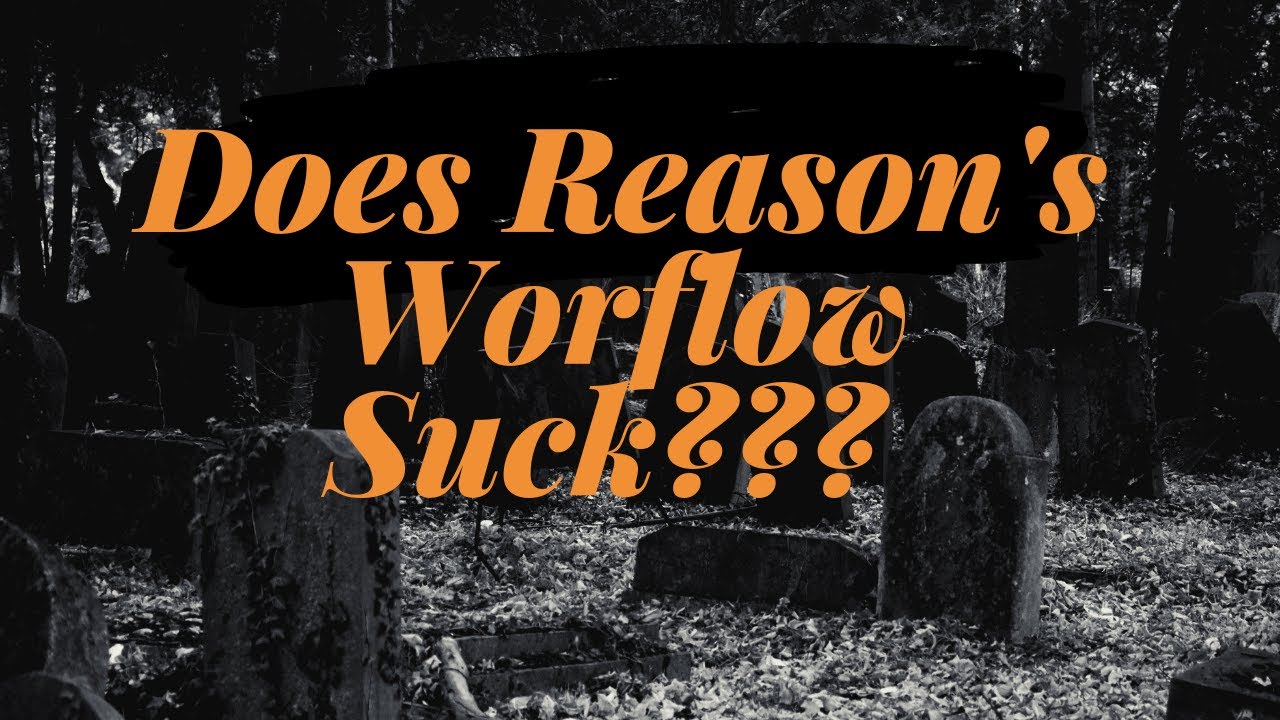 Does Propellerheads Reason's Workflow Suck?