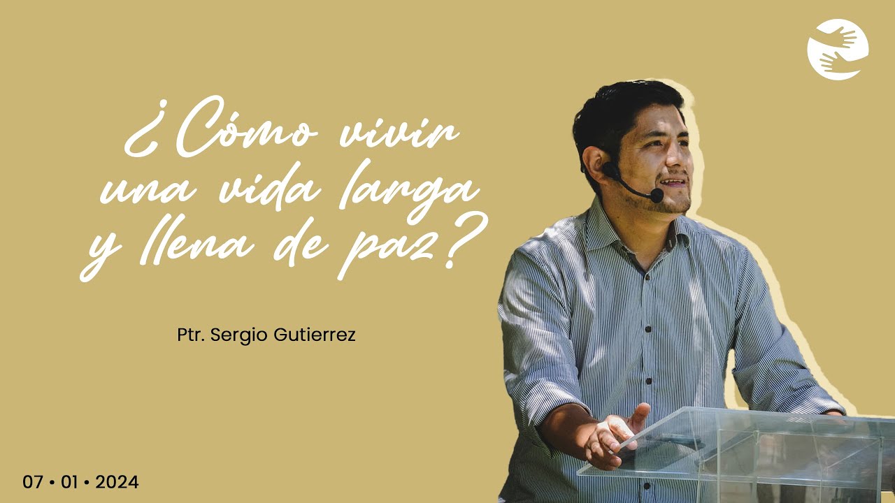 ¿Cómo vivir una vida larga y llena de paz? | 07 Ene | Ptr. Sergio Gutiérrez