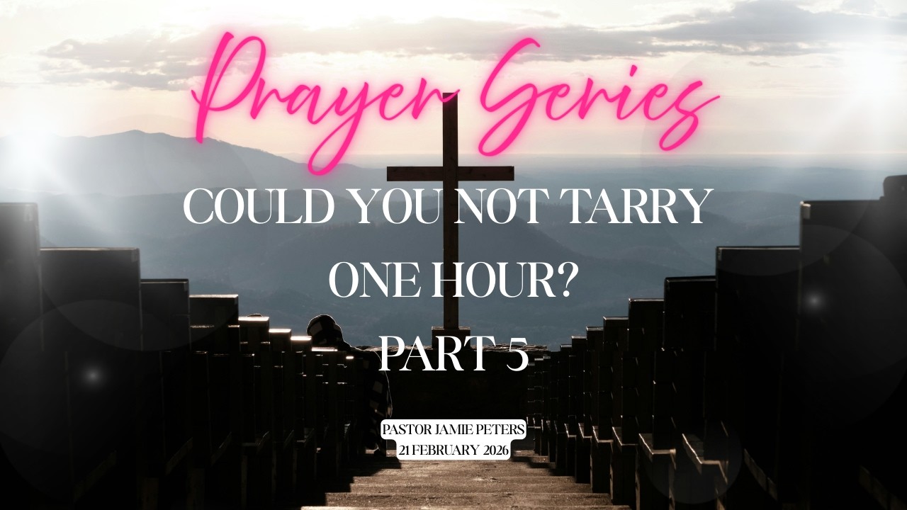 Prayer Series: Could You Not Tarry One Hour? Part 5 Your Kingdom Come Your Will Be Done
