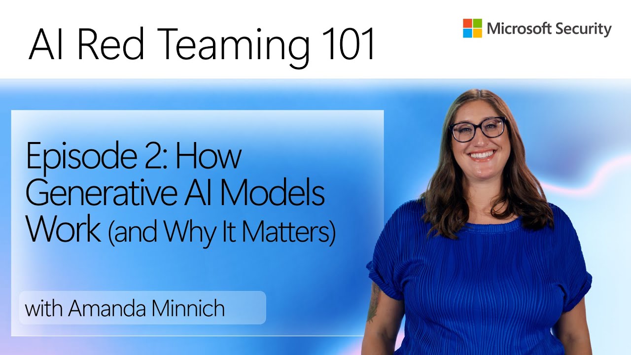 Episode 2: How Generative AI Models Work (and Why It Matters) | AI Red Teaming 101