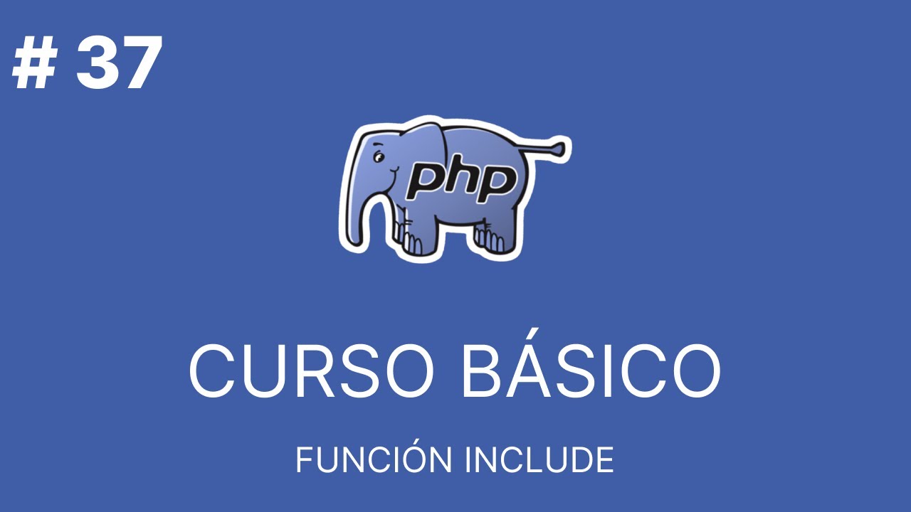 PHP B&aacute;sico Desde Cero |  FUNCI&Oacute;N INCLUDE #37
