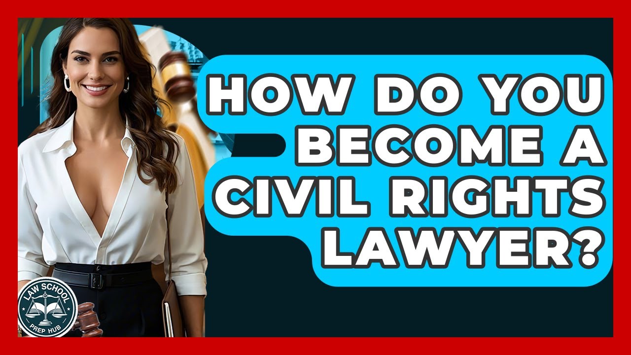 How Do You Become A Civil Rights Lawyer? - Law School Prep Hub