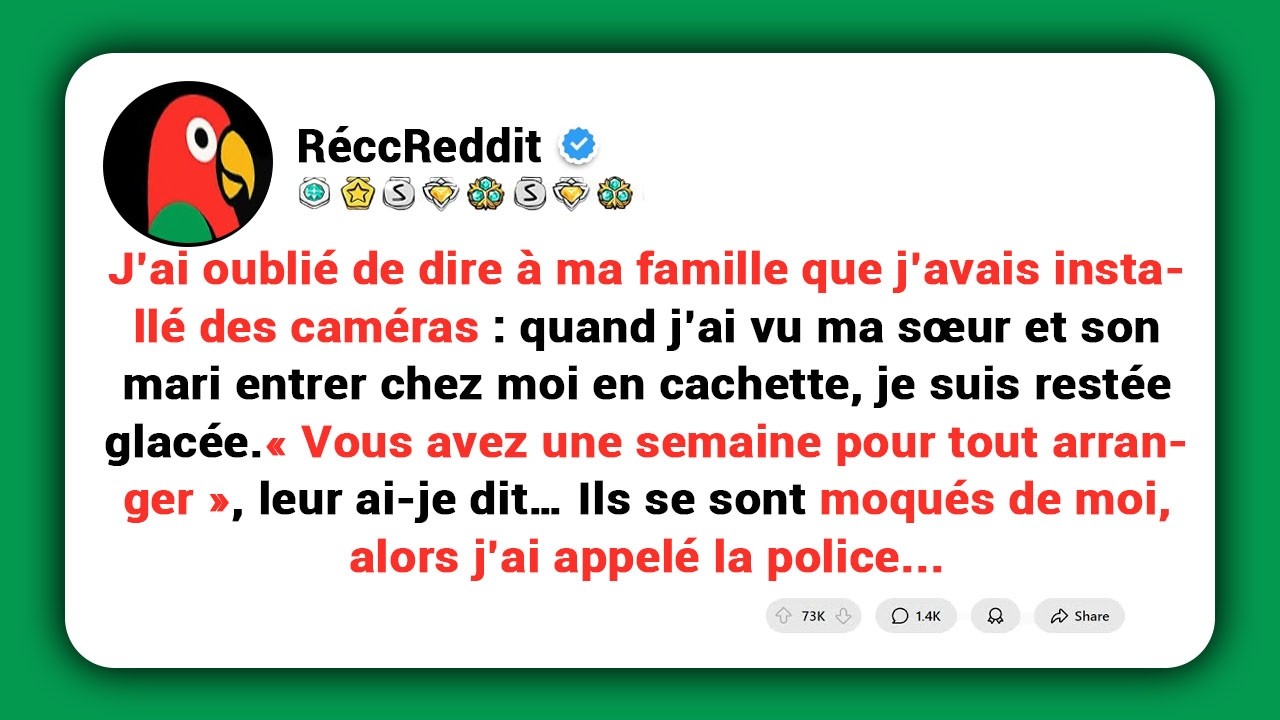 J’ai installé des caméras. Et quand j’ai vu ce que ma sœur et son mari faisaient à l’intérieur de ma