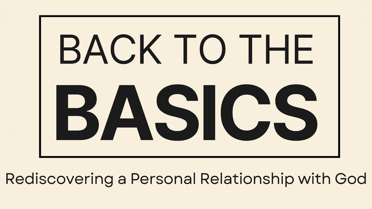 Back To The Basics - Rediscovering a Personal Relationship with God -Pastor Levi