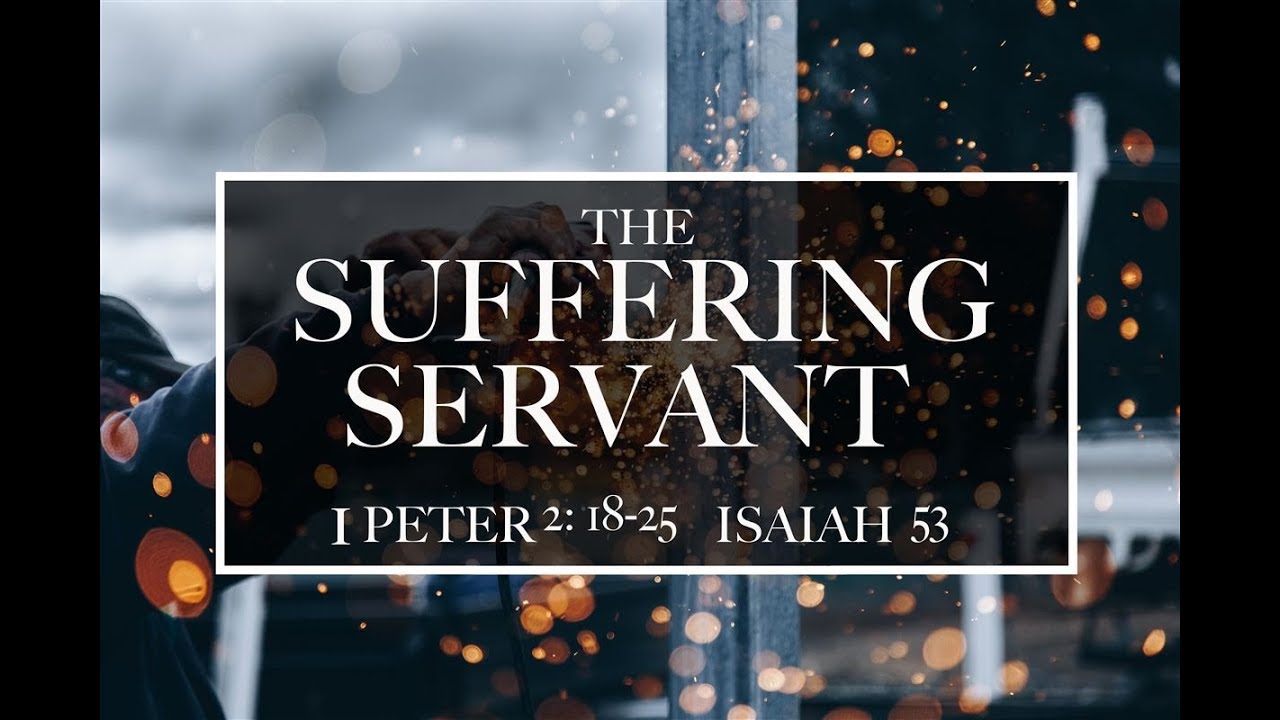 The Suffering Servant - Sermon on 1 Peter 2:18-25