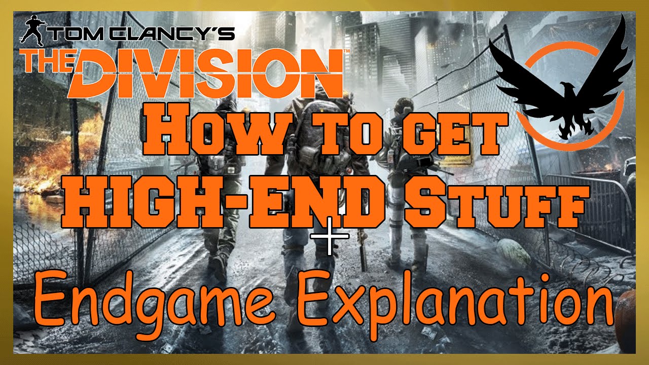 How to get HIGH END Gear and Weapons  | END GAME Explained (The division)