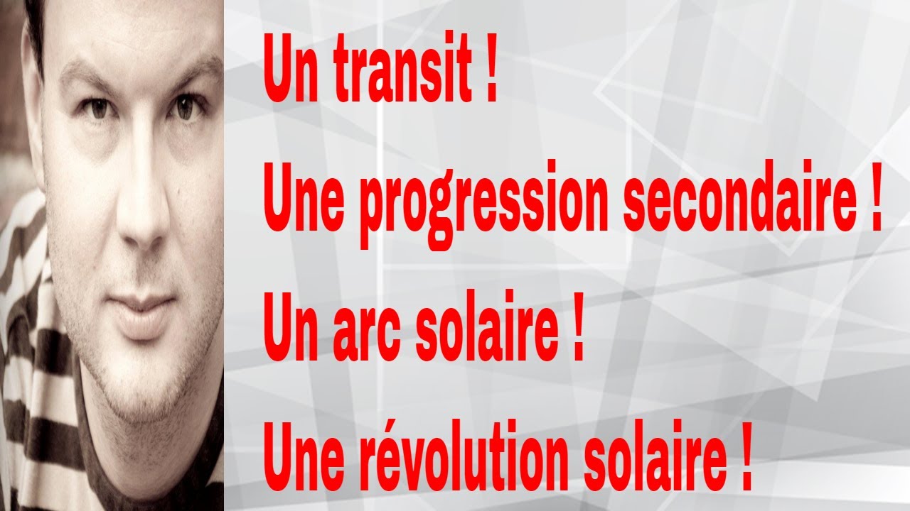 Un vrai exemple de transit, progression, arc et révolution solaire