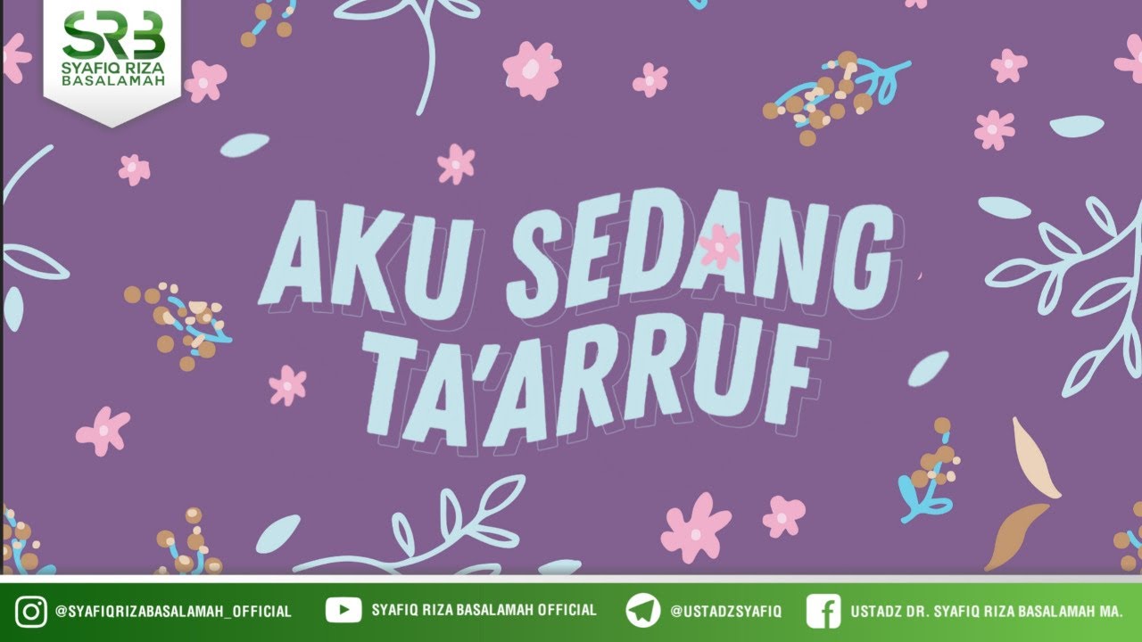 Aku Sedang Taaruf - Ustadz Dr. Syafiq Riza Basalamah, M.A.