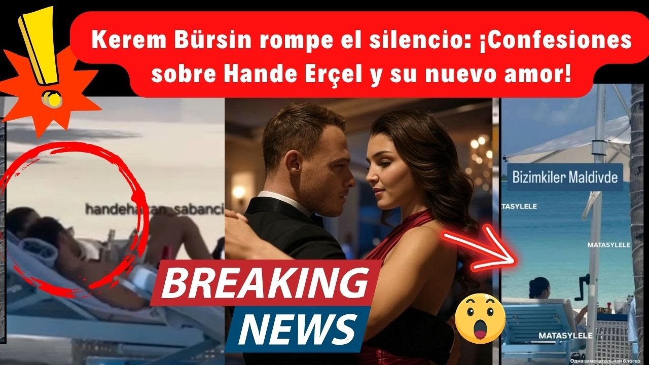 Kerem Bürsin rompe el silencio: ¡Confesiones sobre Hande Erçel y su nuevo amor!
