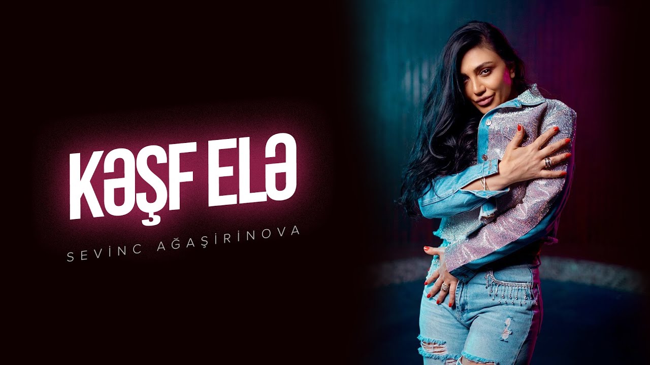 Sevinc Ağaşirinova &mdash; Kesf Ele / Kəşf Elə (Rəsmi Musiqi Videosu)