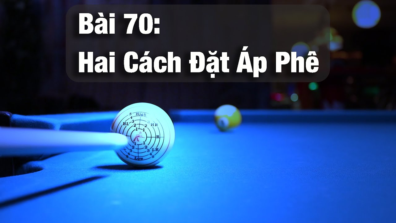 B&agrave;i 70 - Hai C&aacute;ch Đặt &Aacute;p Ph&ecirc; Bida Lỗ V&agrave; C&aacute;ch &Aacute;p Dụng