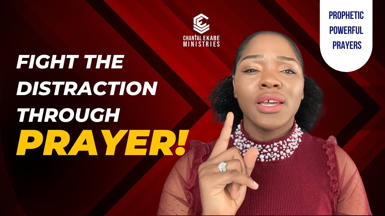 You Need To Fight This Distraction, He Is Moving you Forward, Let’s Pray