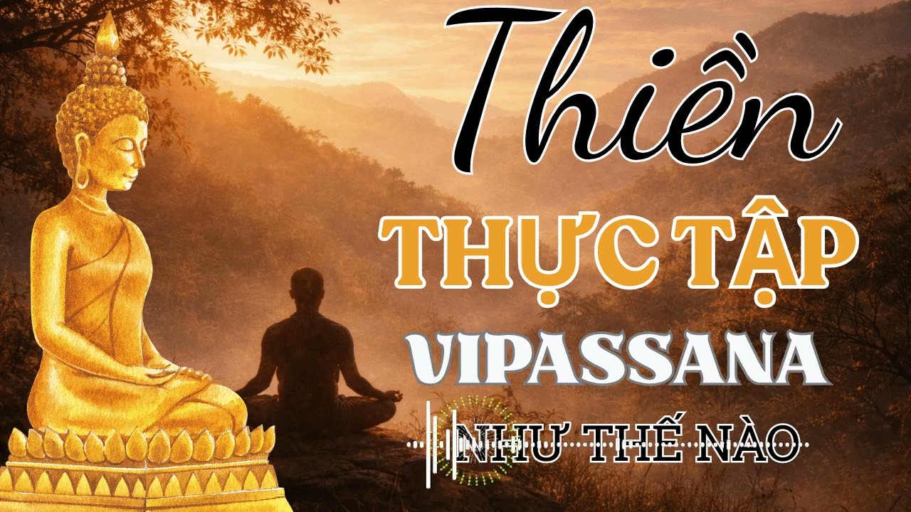 Thực Tập THIỀN Vipassana Đúng Cách – Điều Quan Trọng Nhất Nhiều Người Bỏ Qua