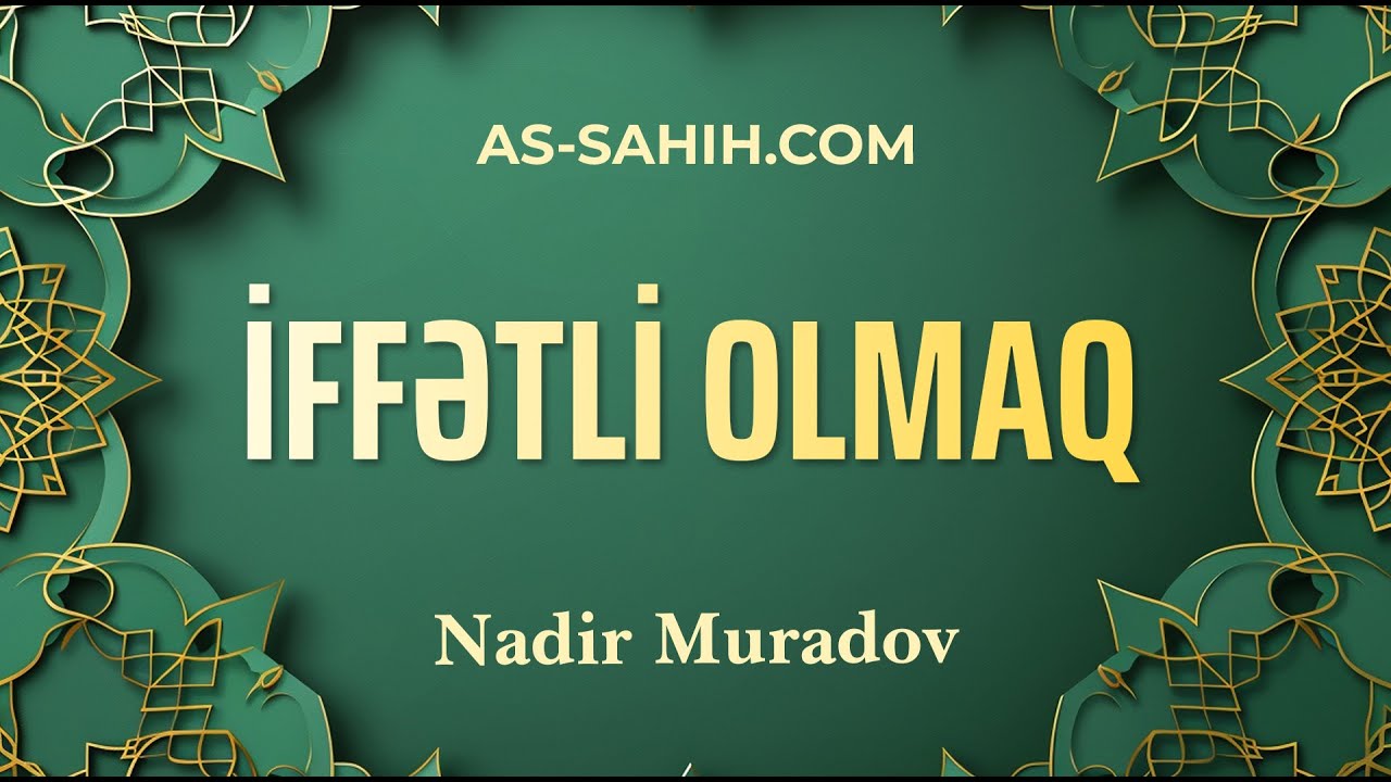 İffətli olmaq | Nadir Muradov
