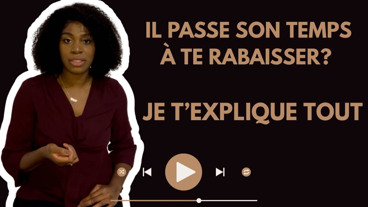 Il passe son temps à te rabaisser ? Je t’explique pourquoi 