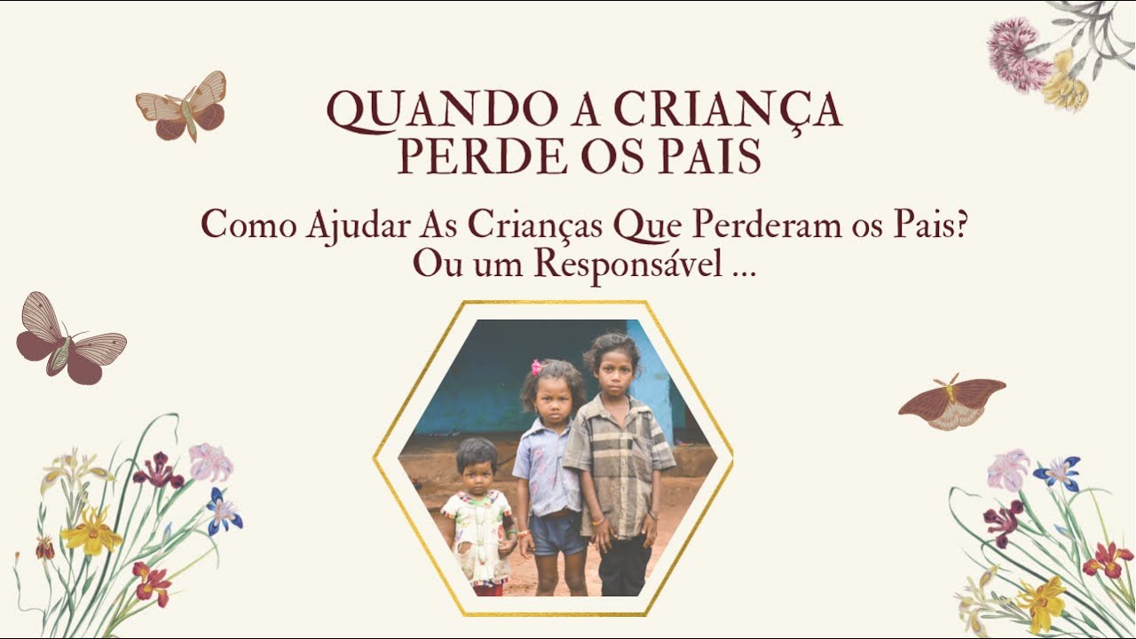 QUANDO A CRIANÇA PERDE OS PAIS -COMO AJUDAR CRIANÇA QUE PERDE OS PAIS/RESPONSÁVEL? 1,5 MILHÕES PERDE