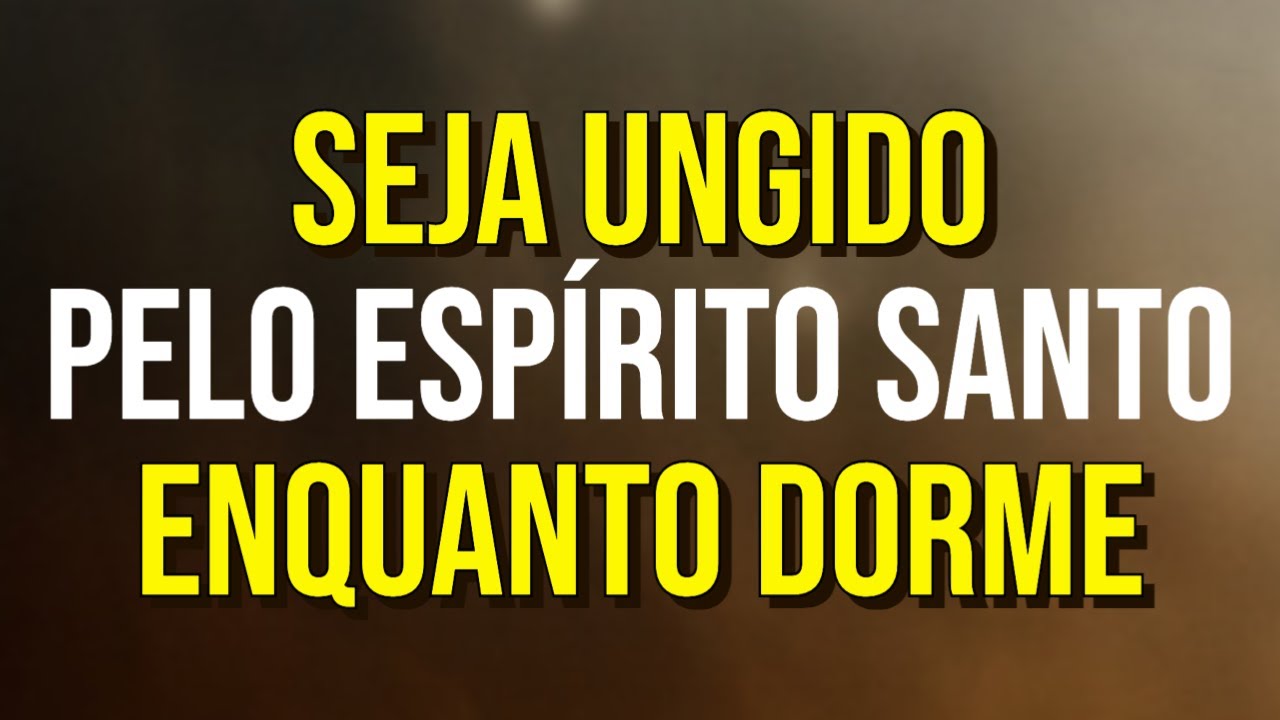 2 HORAS DE ORAÇÕES PARA SER UNGIDO(A) PELO ESPÍRITO SANTO DE DEUS ENQUANTO DORME