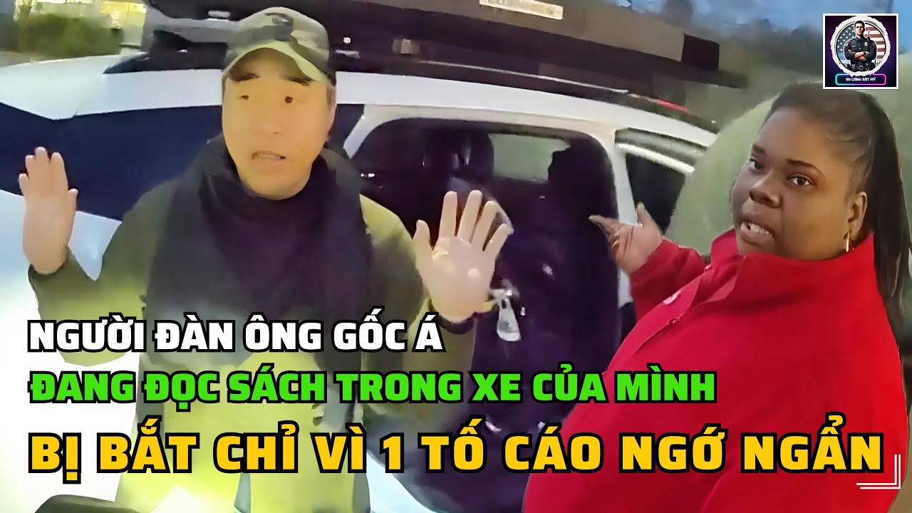 Chuyện hài có thật | Cảnh sát Mỹ bắt một người đàn ông châu Á chỉ vì đọc sách trong xe ô tô