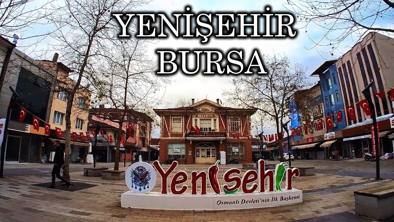 Yenişehir Bursa 2024 - Bursa Yenisehir walking tour 2024 - YENİŞEHİR