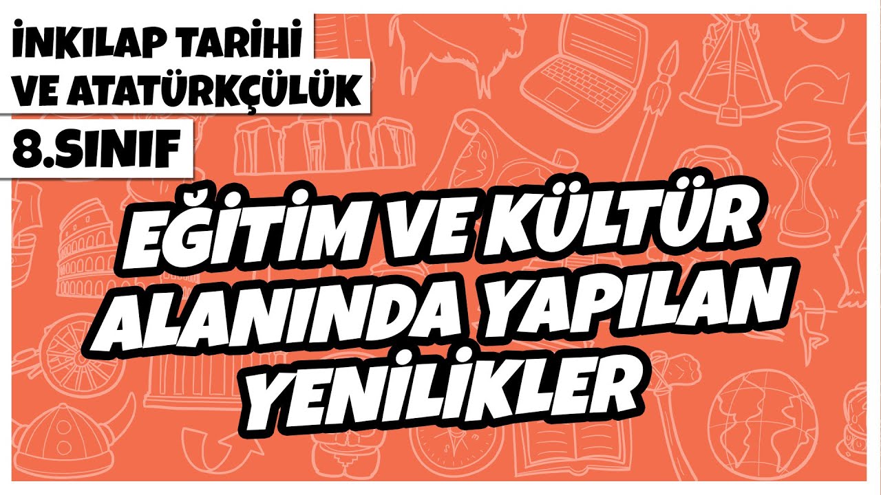 8. Sınıf İnkılap Tarihi ve Atatürkçülük - Eğitim ve Kültür Alanında Yapılan Yenilikler | 2022