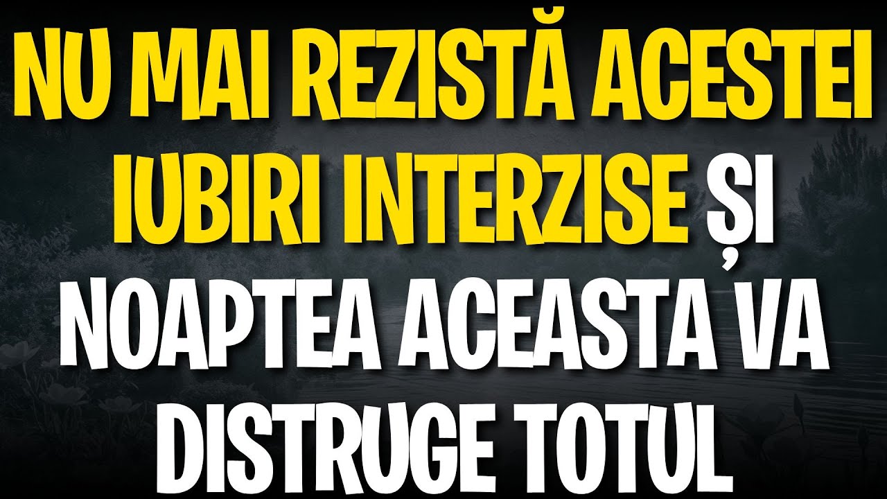 Nu mai rezistă acestei iubiri INTERZISE și noaptea aceasta va distruge totul