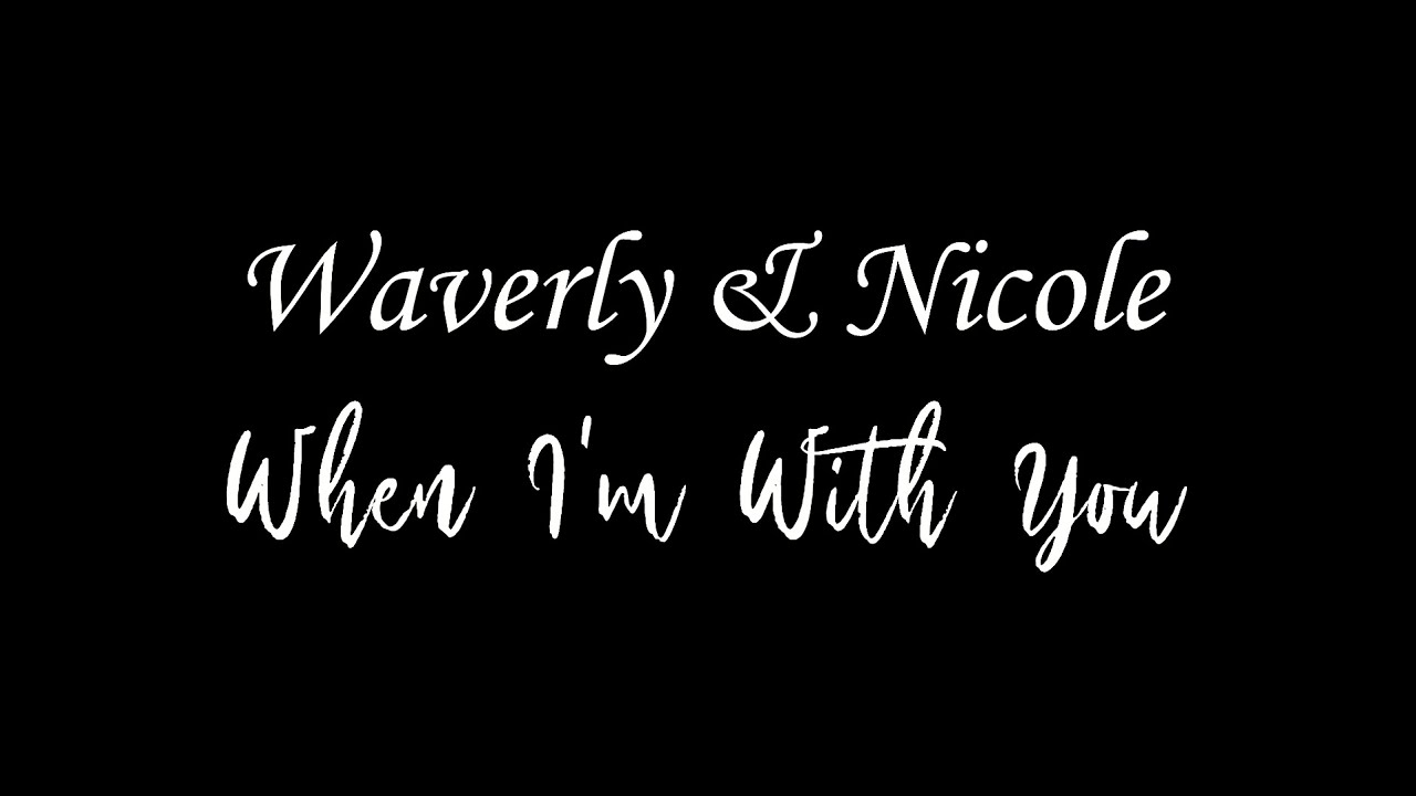 When I'm With You- Waverly & Nicole (WayHaught)