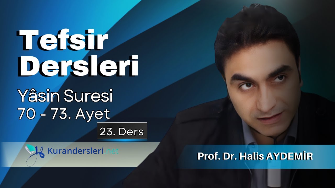 36 - Yasin Suresi Tefsiri ( 23. Ders ) 70-73. Ayetler 1. Kısım   Prof. Dr. Halis Aydemir