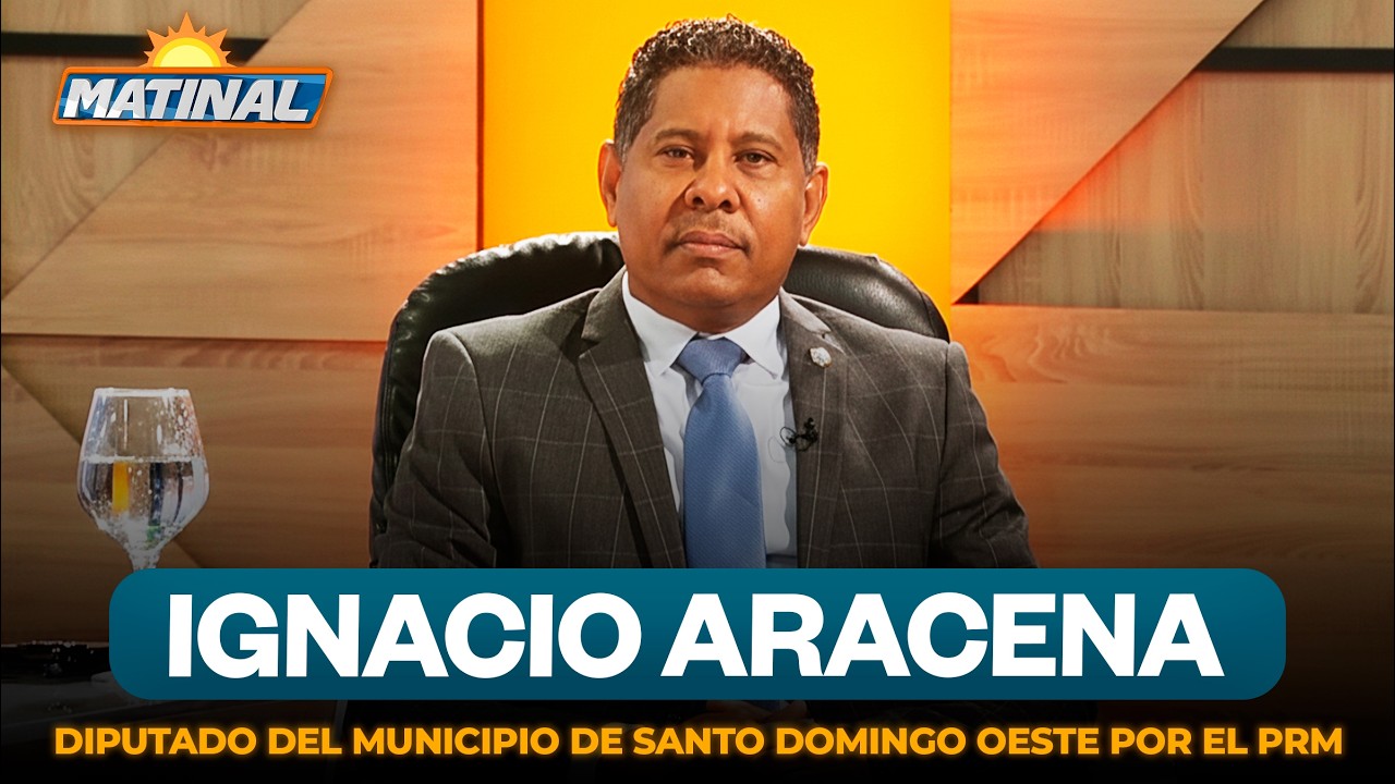 Ignacio Aracena - Diputado del municipio de Santo Domingo Oeste por el PRM | Matinal