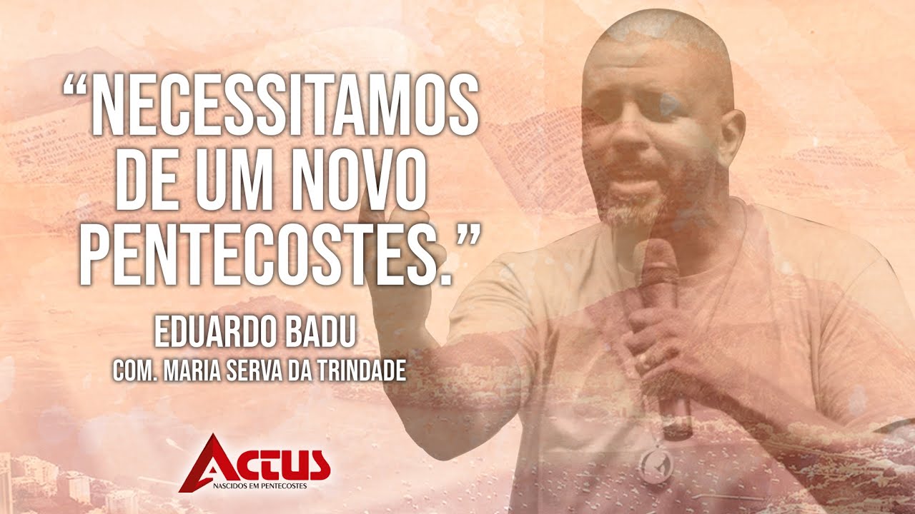 ACTUS RJ || Necessitamos de um novo Pentecostes || Eduardo Badu