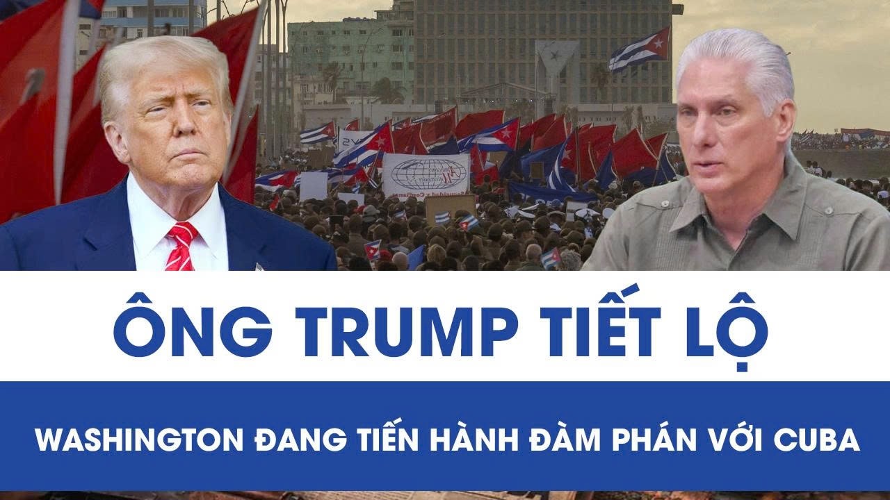 Nóng: Tổng thống Trump tiết lộ Washington đang tiến hành đàm phán với Cuba