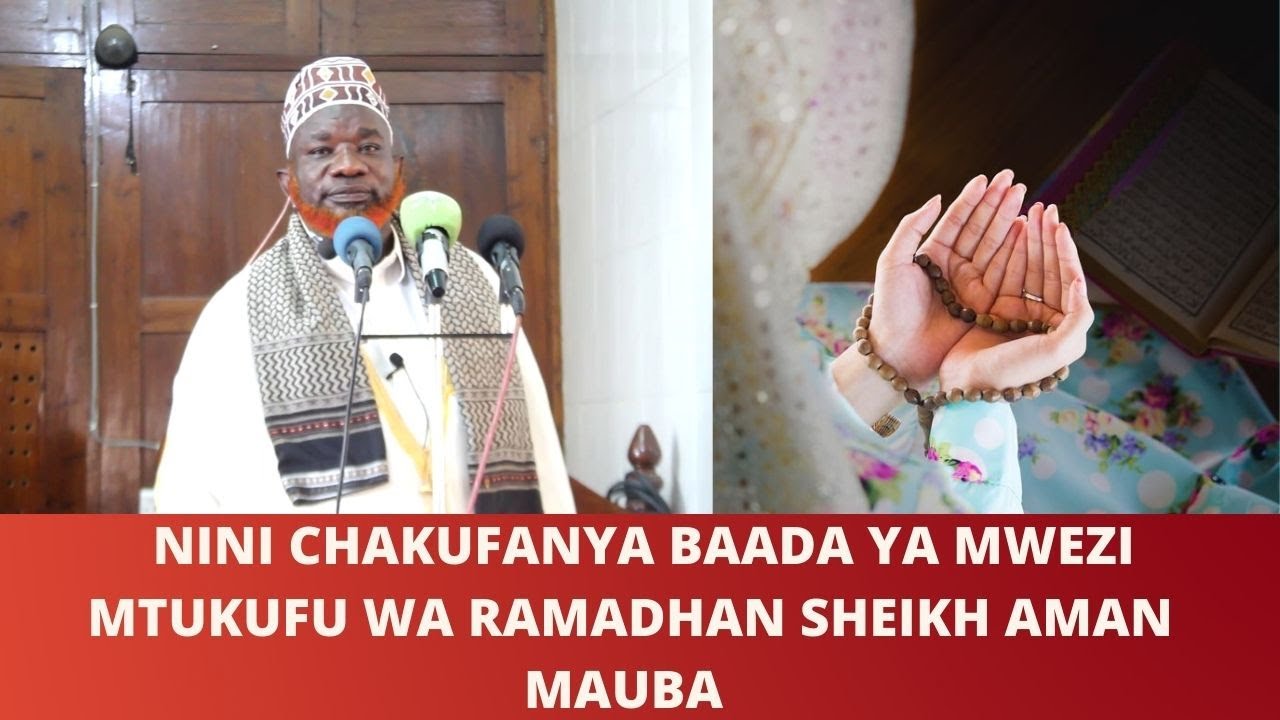 NINI  CHAKUFANYA  BAADA  YA MWEZI MTUKUFU WA RAMADHAN    SHEIKH   AMAN  MAUBA