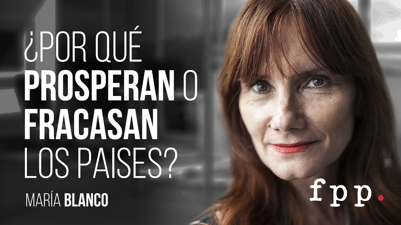 María Blanco | ¿Por qué prosperan o fracasan los países? - UFPP 2017