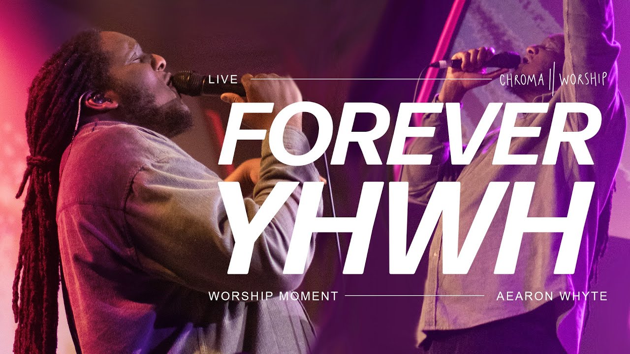 Forever YHWH (Live) - Chroma Worship | Ft. Aearon Whyte