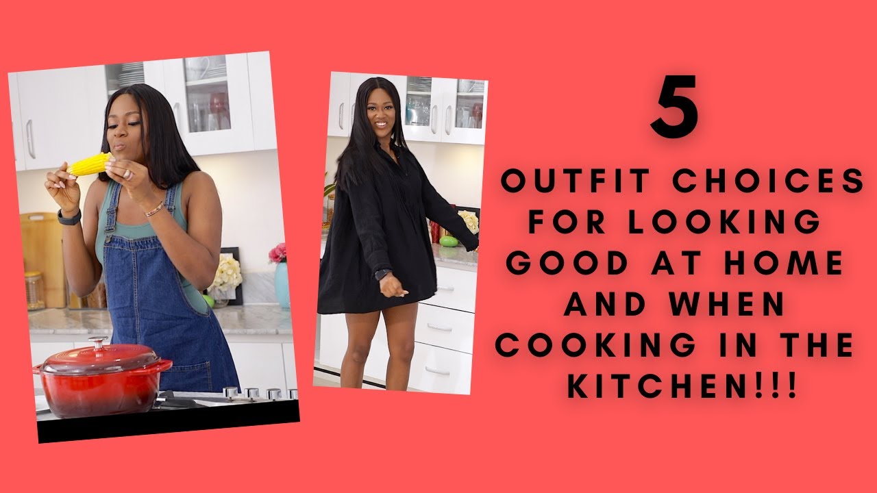5 Outfit Choices For Looking Good At Home & When Cooking In The Kitchen - Zeelicious Foods