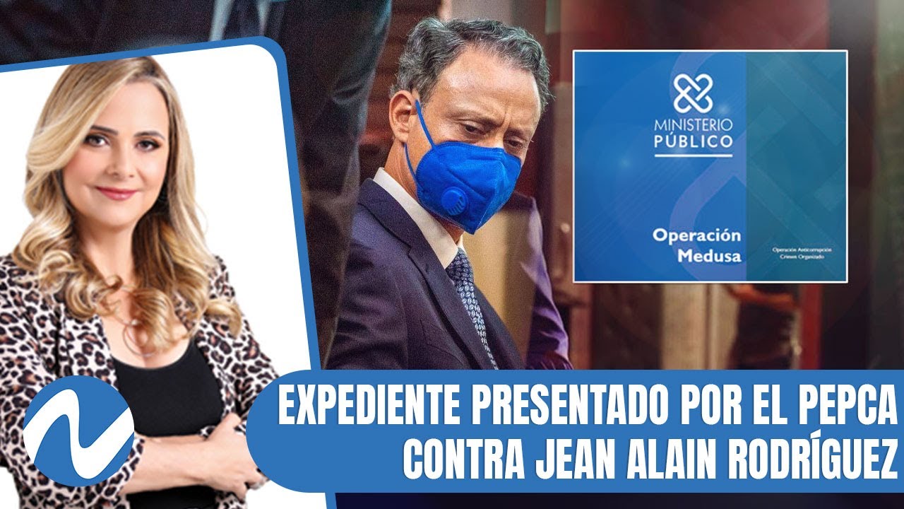 Expediente presentado por el PEPCA contra Jean Alain Rodríguez | Nuria Piera