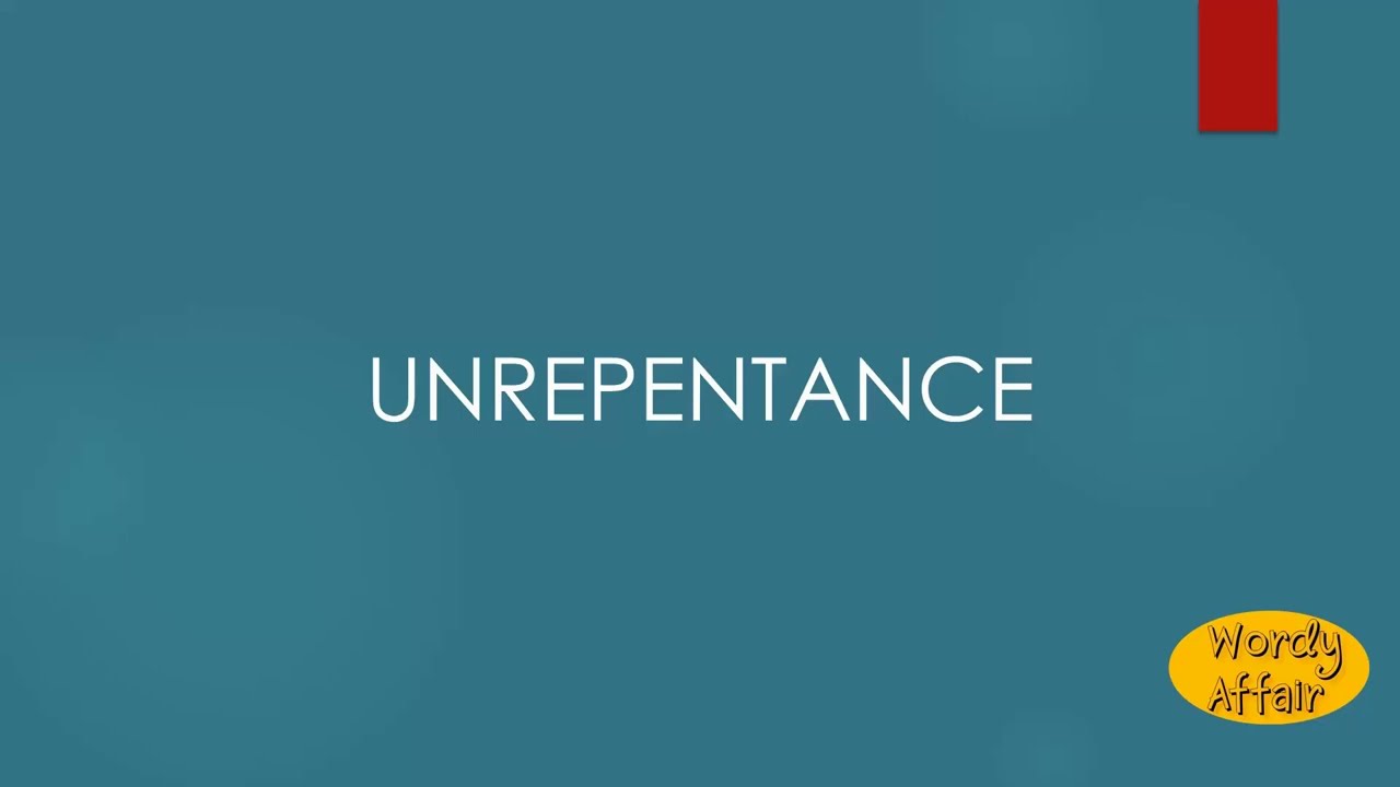 Unrepentance Meaning