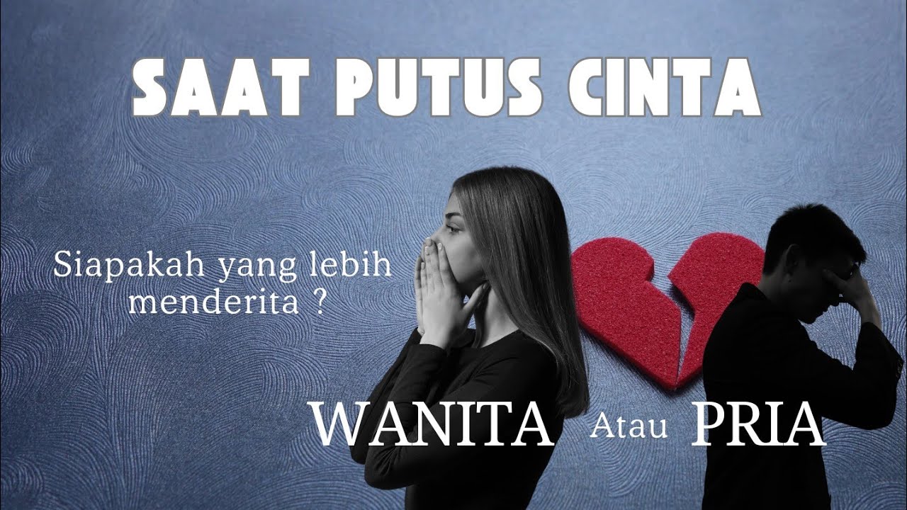 Perbedaan Antara Pria Dan Wanita Setelah Putus Cinta 💔