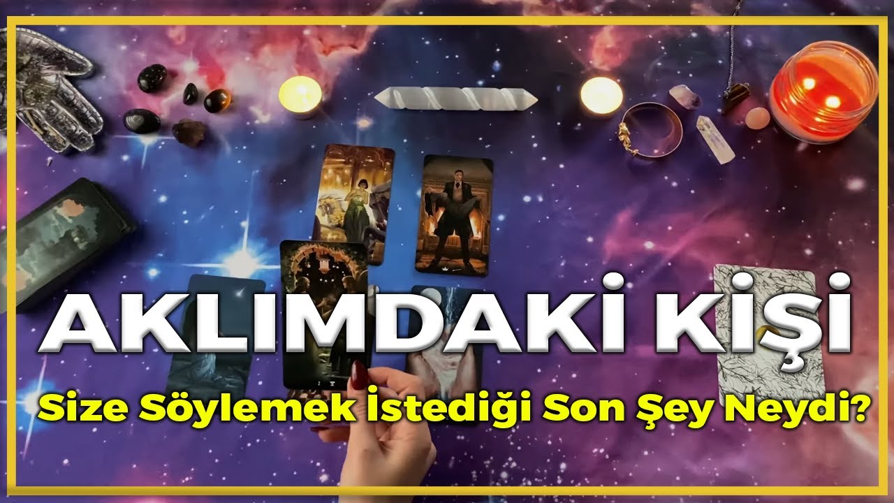 Aklımdaki Kişi | Size Söylemek İstediği Son Şey Neydi? | Tarot Yorumu💞🔮