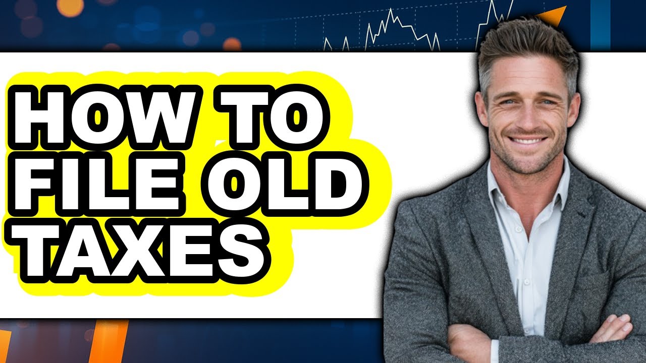 How To File Old Taxes - Full Guide