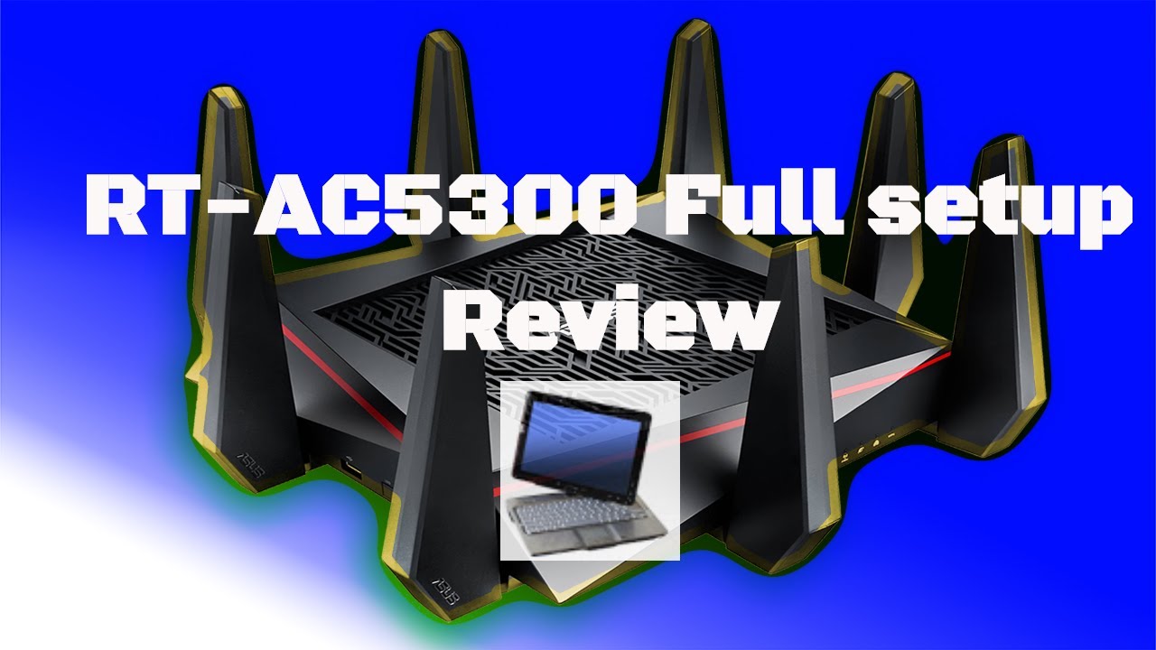 Asus Rt-ac5300 Tri-band Router: Unboxing, Setup & Review