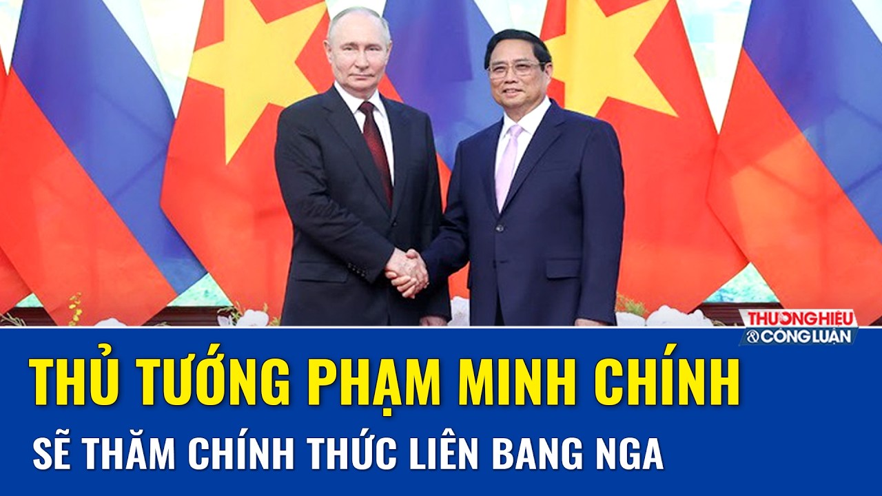 Thủ tướng Chính phủ Phạm Minh Chính sắp công du Nga, tăng cường hợp tác trên nhiều lĩnh vực