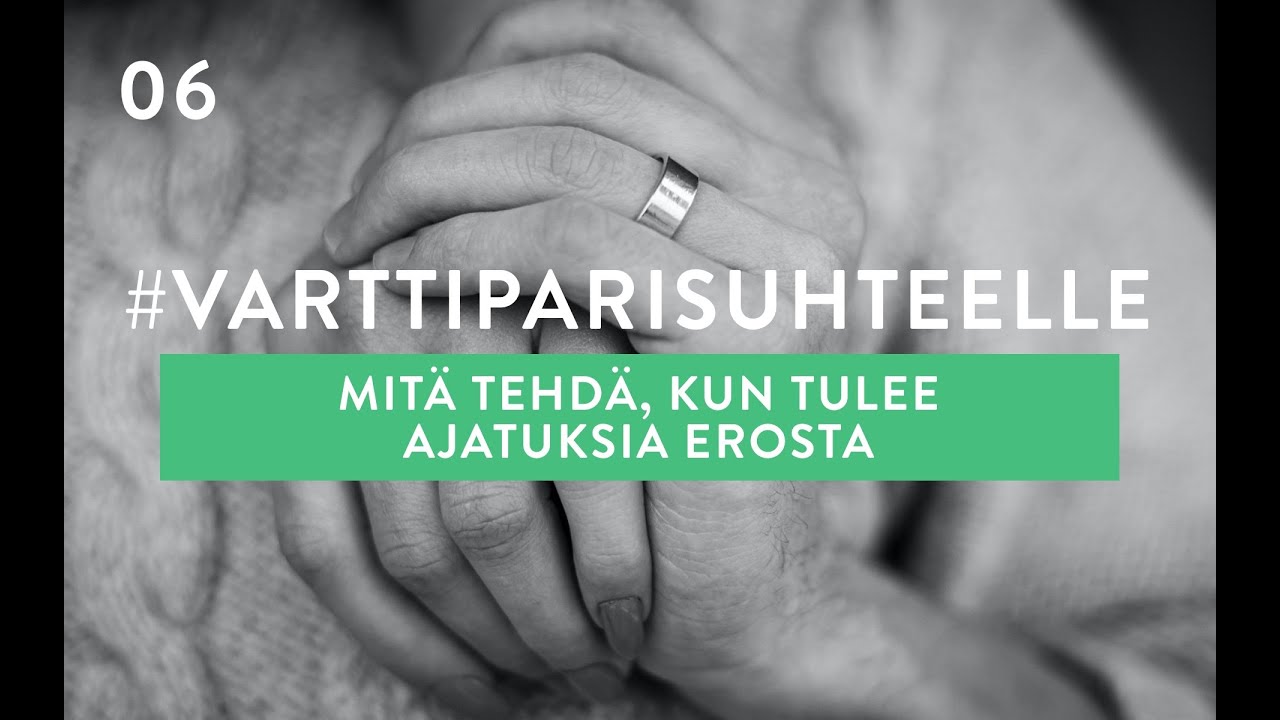 06 Vartti parisuhteelle - Mitä tehdä kun tulee ajatuksia erosta