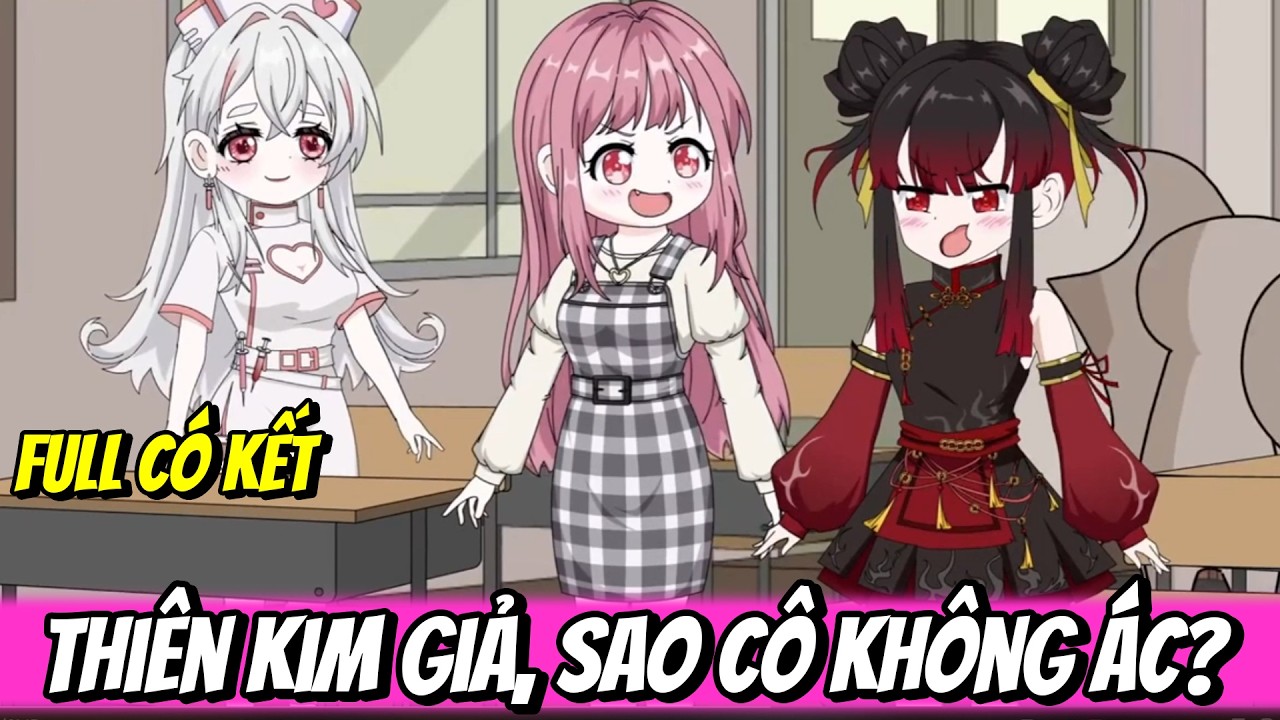 Full | Thiên Kim Giả, Sao Cô Không Ác? | Trung Review