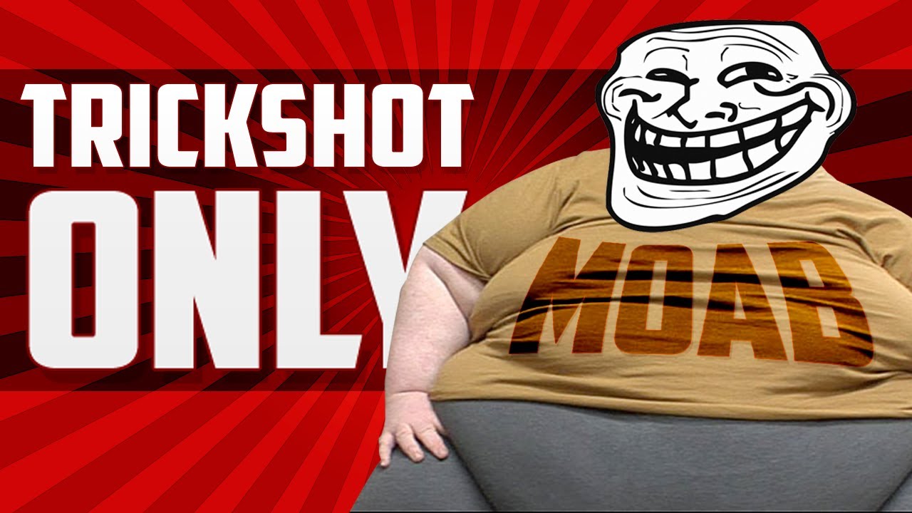 TRICKSHOT ONLY MOAB!!!