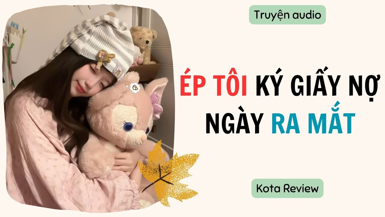 [ AUDIO FULL ] ÉP TÔI KÝ GIẤY NỢ NGÀY RA MẮT ~ Kota Review