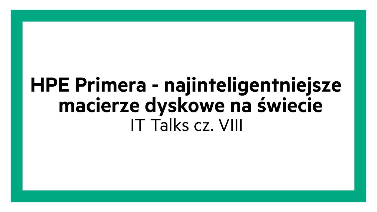 #ITTalks HPE Primera - najinteligentniejsze macierze dyskowe na świecie