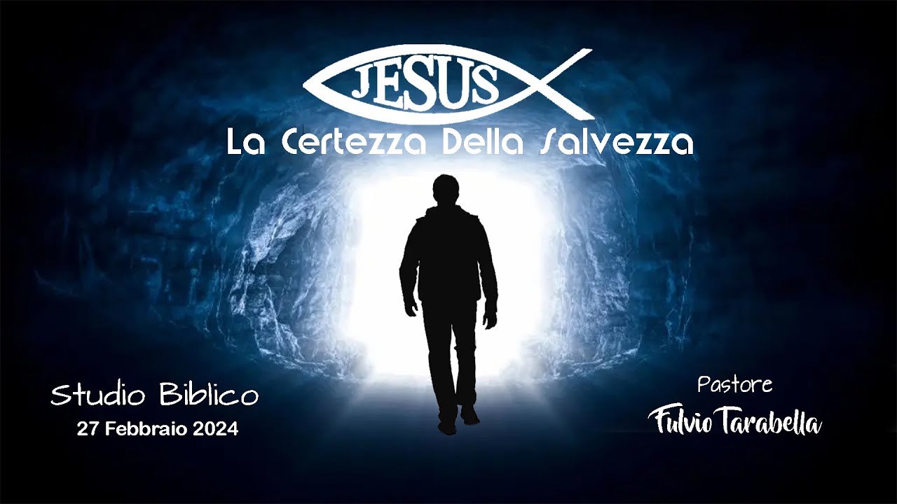 Studio Biblico: La Certezza Della Salvezza - Fulvio Tarabella - 27 Fbbraio 2024